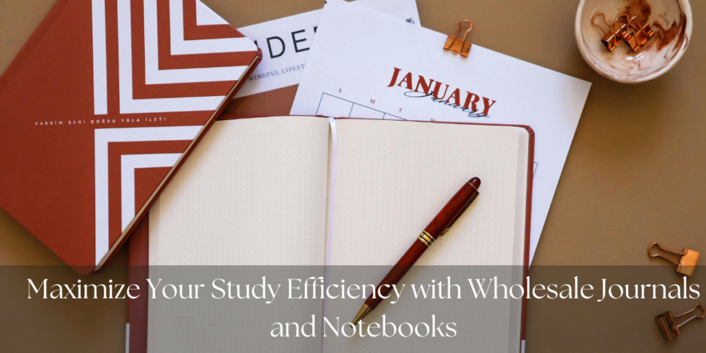 Maximize Your Study Efficiency with Wholesale Journals and Notebooks