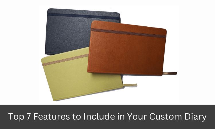 Top 7 Features to Include in Your Custom Diary
