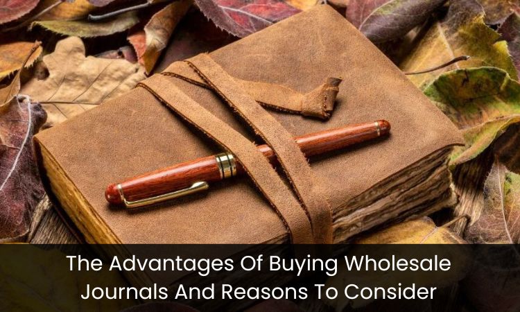 The Advantages Of Buying Wholesale Journals And Reasons To Consider