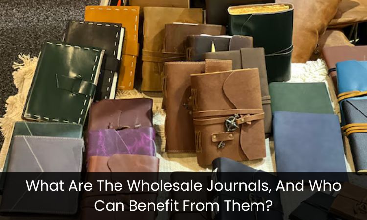 What Are The Wholesale Journals, And Who Can Benefit From Them?